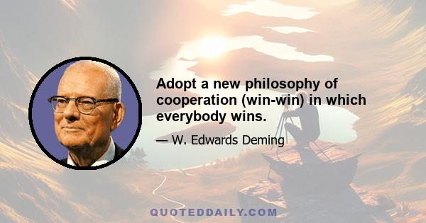 Adopt a new philosophy of cooperation (win-win) in which everybody wins.