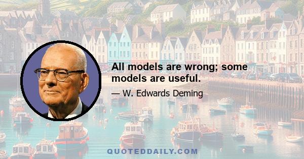 All models are wrong; some models are useful.