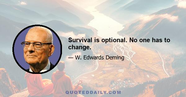 Survival is optional. No one has to change.