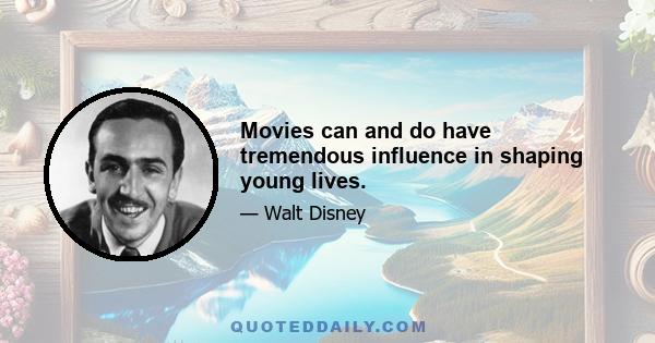 Movies can and do have tremendous influence in shaping young lives.