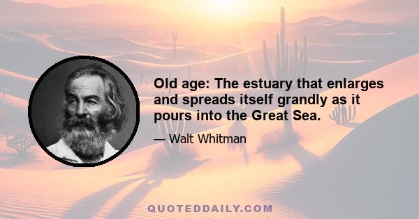 Old age: The estuary that enlarges and spreads itself grandly as it pours into the Great Sea.