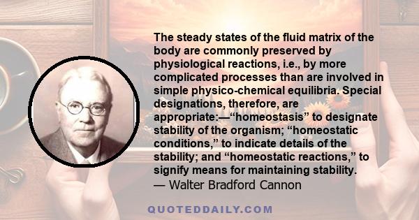 The steady states of the fluid matrix of the body are commonly preserved by physiological reactions, i.e., by more complicated processes than are involved in simple physico-chemical equilibria. Special designations,