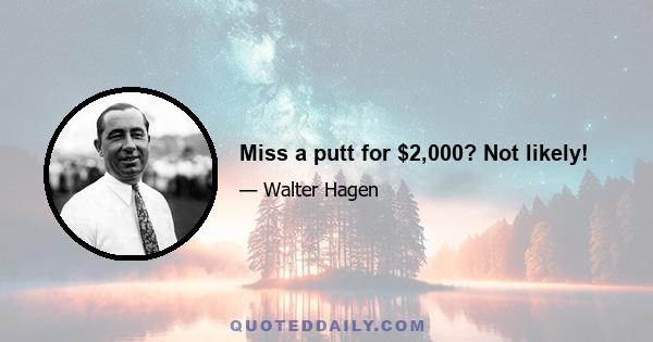 Miss a putt for $2,000? Not likely!