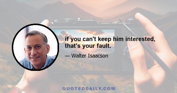 if you can't keep him interested, that's your fault.