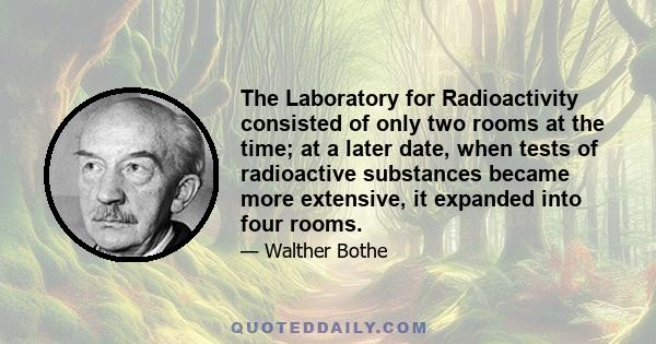 The Laboratory for Radioactivity consisted of only two rooms at the time; at a later date, when tests of radioactive substances became more extensive, it expanded into four rooms.