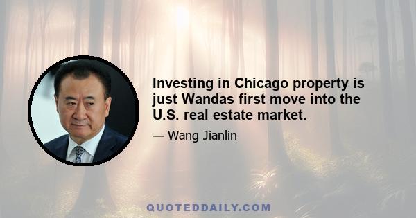 Investing in Chicago property is just Wandas first move into the U.S. real estate market.