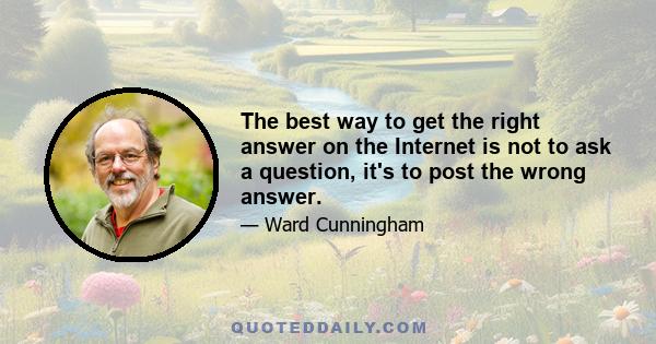 The best way to get the right answer on the Internet is not to ask a question, it's to post the wrong answer.