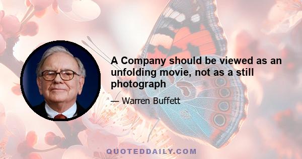 A Company should be viewed as an unfolding movie, not as a still photograph