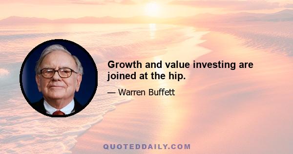 Growth and value investing are joined at the hip.