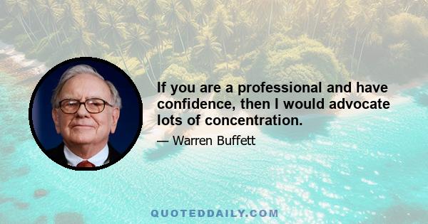 If you are a professional and have confidence, then I would advocate lots of concentration.