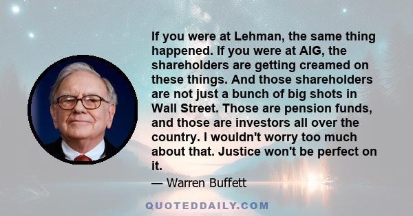 If you were at Lehman, the same thing happened. If you were at AIG, the shareholders are getting creamed on these things. And those shareholders are not just a bunch of big shots in Wall Street. Those are pension funds, 