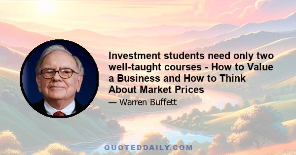 Investment students need only two well-taught courses - How to Value a Business and How to Think About Market Prices