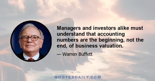 Managers and investors alike must understand that accounting numbers are the beginning, not the end, of business valuation.