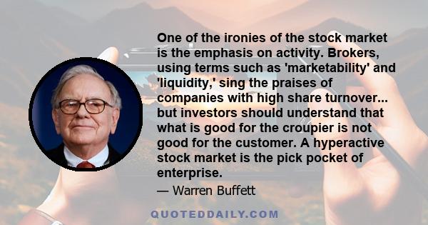 One of the ironies of the stock market is the emphasis on activity. Brokers, using terms such as 'marketability' and 'liquidity,' sing the praises of companies with high share turnover... but investors should understand 