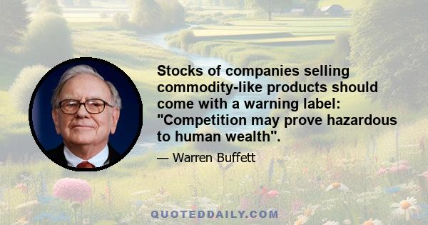 Stocks of companies selling commodity-like products should come with a warning label: Competition may prove hazardous to human wealth.