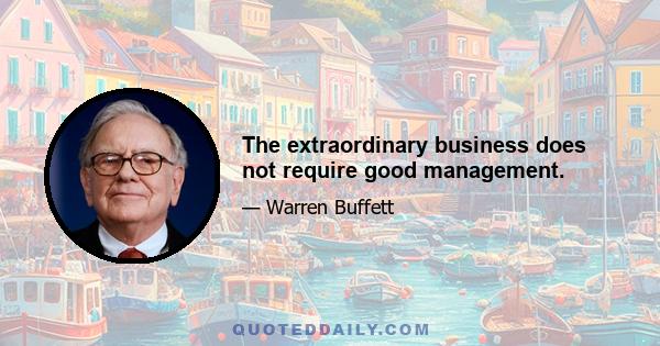 The extraordinary business does not require good management.