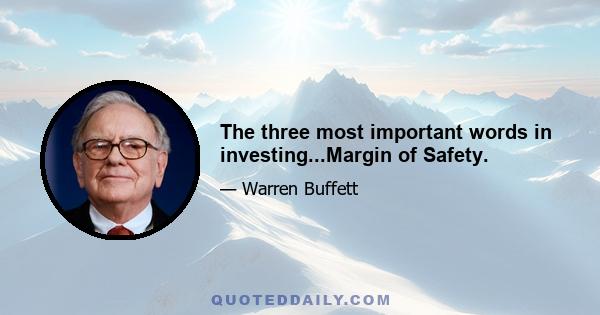 The three most important words in investing...Margin of Safety.