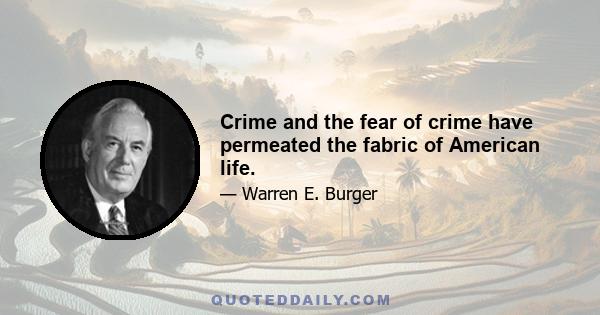 Crime and the fear of crime have permeated the fabric of American life.