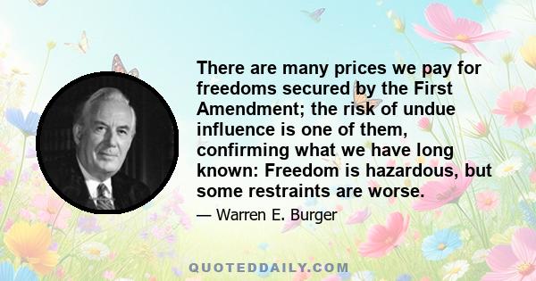 There are many prices we pay for freedoms secured by the First Amendment; the risk of undue influence is one of them, confirming what we have long known: Freedom is hazardous, but some restraints are worse.