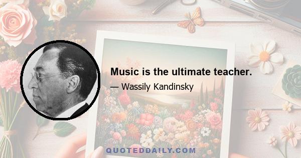 Music is the ultimate teacher.