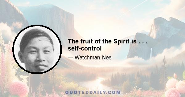 The fruit of the Spirit is . . . self-control