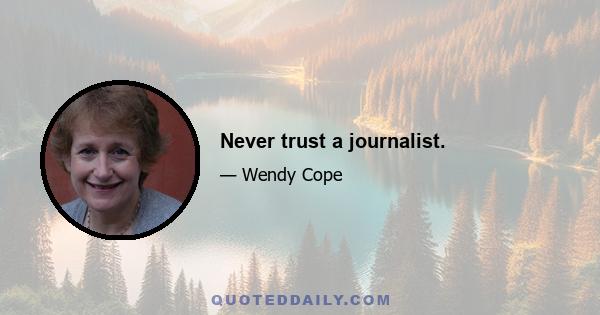 Never trust a journalist.