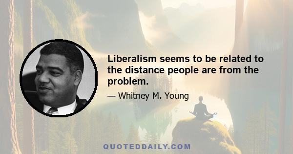 Liberalism seems to be related to the distance people are from the problem.