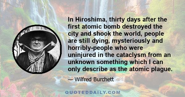 In Hiroshima, thirty days after the first atomic bomb destroyed the city and shook the world, people are still dying, mysteriously and horribly-people who were uninjured in the cataclysm from an unknown something which