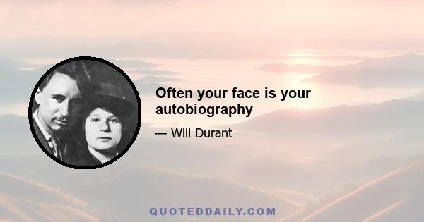 Often your face is your autobiography