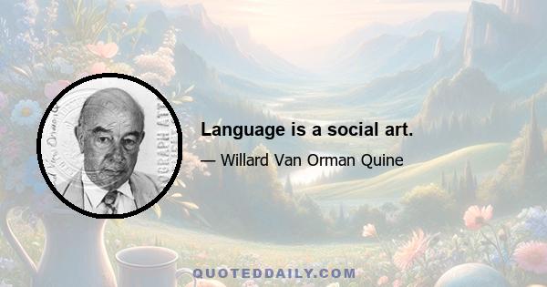 Language is a social art.