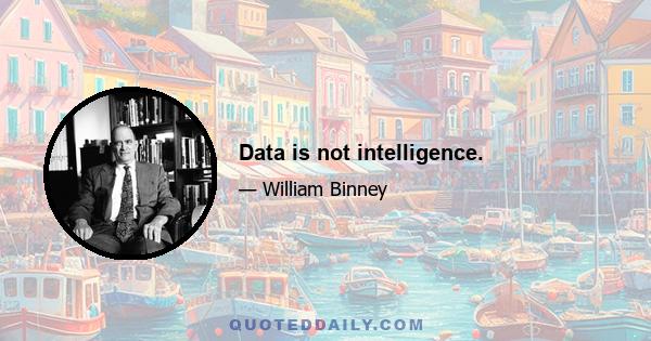 Data is not intelligence.