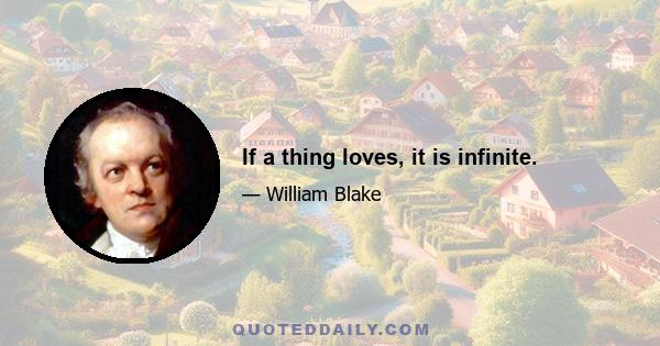 If a thing loves, it is infinite.