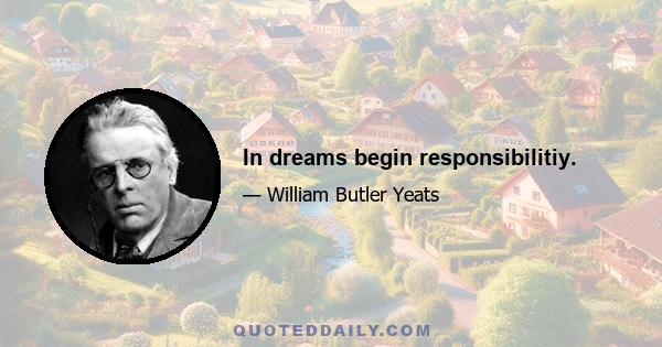 In dreams begin responsibilitiy.