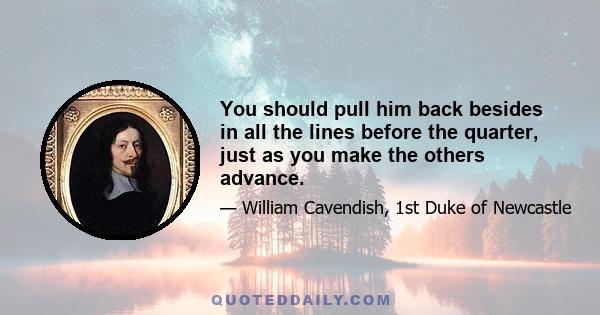 You should pull him back besides in all the lines before the quarter, just as you make the others advance.