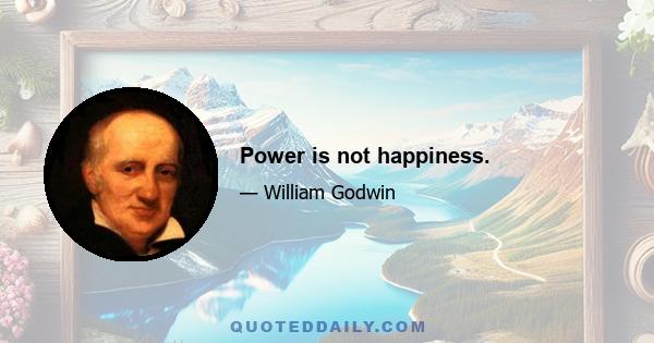 Power is not happiness.