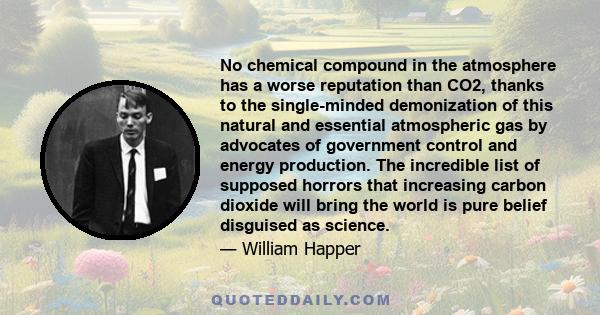 No chemical compound in the atmosphere has a worse reputation than CO2, thanks to the single-minded demonization of this natural and essential atmospheric gas by advocates of government control and energy production.