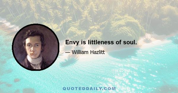 Envy is littleness of soul.