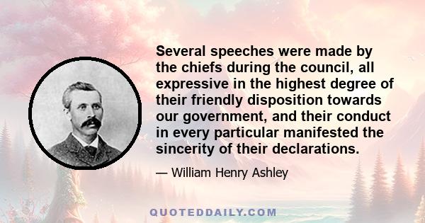 Several speeches were made by the chiefs during the council, all expressive in the highest degree of their friendly disposition towards our government, and their conduct in every particular manifested the sincerity of