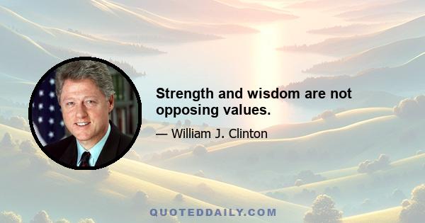 Strength and wisdom are not opposing values.