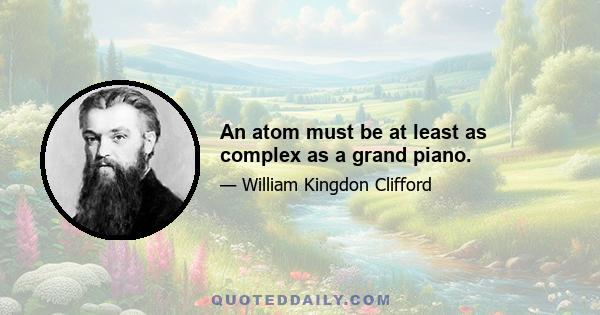 An atom must be at least as complex as a grand piano.