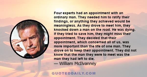 Four experts had an appointment with an ordinary man. They needed him to ratify their findings, or anything they achieved would be meaningless. As they drove to meet him, they knocked down a man on the road. He was