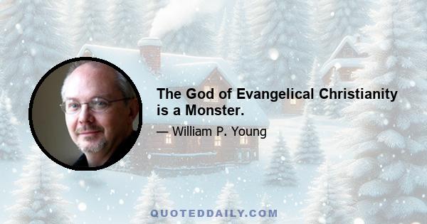 The God of Evangelical Christianity is a Monster.