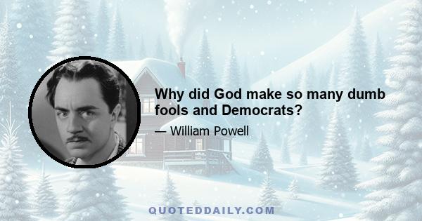 Why did God make so many dumb fools and Democrats?