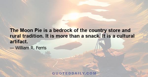 The Moon Pie is a bedrock of the country store and rural tradition. It is more than a snack. It is a cultural artifact.