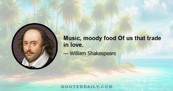 Music, moody food Of us that trade in love.