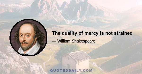 The quality of mercy is not strained