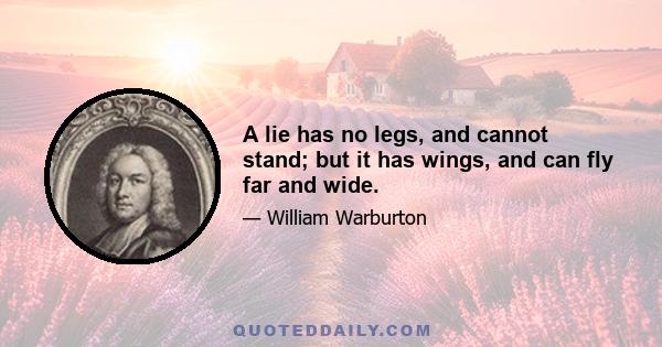 A lie has no legs, and cannot stand; but it has wings, and can fly far and wide.