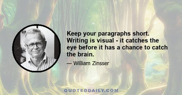 Keep your paragraphs short. Writing is visual - it catches the eye before it has a chance to catch the brain.