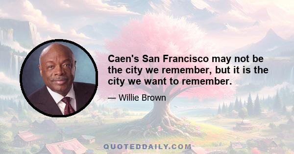 Caen's San Francisco may not be the city we remember, but it is the city we want to remember.