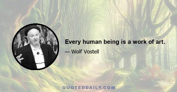 Every human being is a work of art.